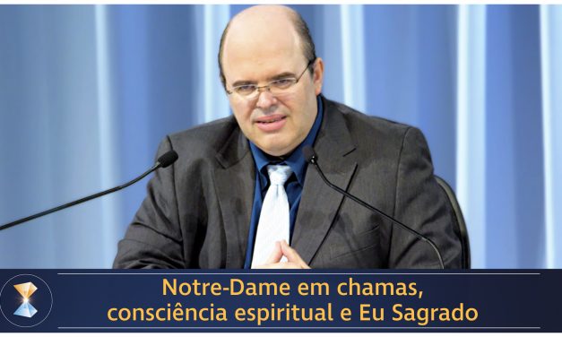 Notre-Dame em chamas, consciência espiritual e Eu Sagrado