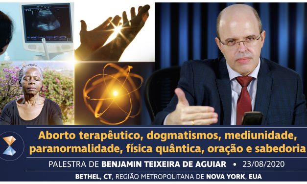 Aborto terapêutico, dogmatismos, mediunidade, paranormalidade, física quântica, oração e sabedoria