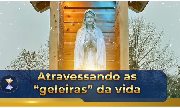 Atravessando as “geleiras” da vida