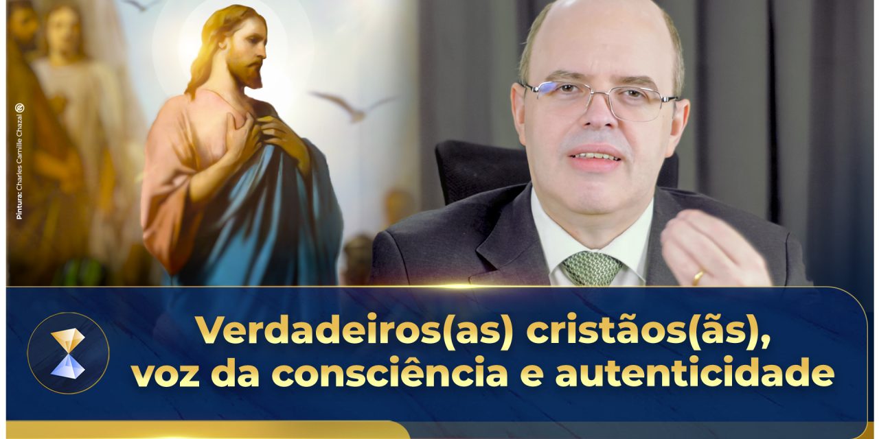 Verdadeiros(as) cristãos(ãs), voz da consciência e autenticidade