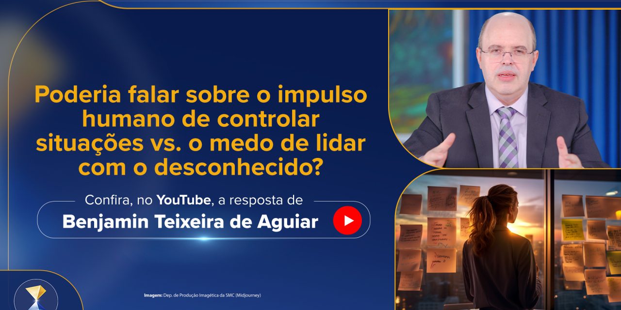 Poderia falar sobre o impulso humano de controlar situações vs. o medo de lidar com o desconhecido?