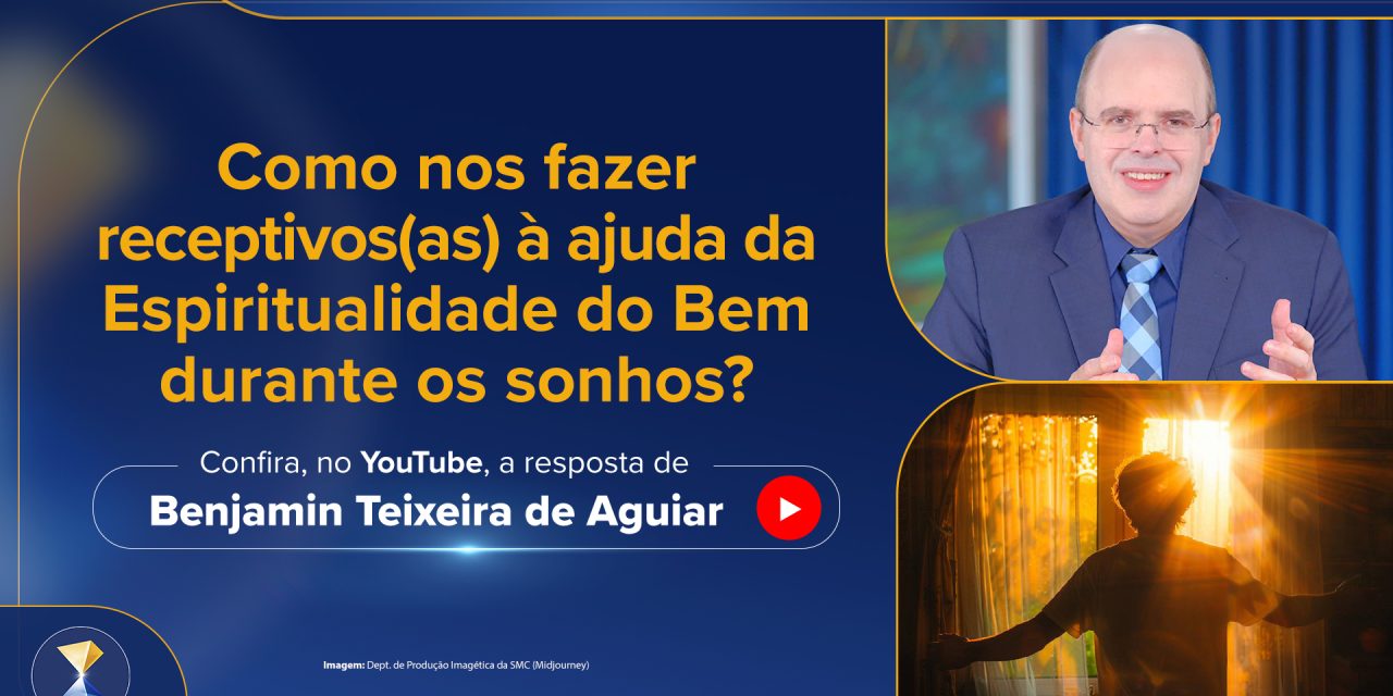 Como nos fazer receptivos(as) à ajuda da Espiritualidade do Bem durante os sonhos?