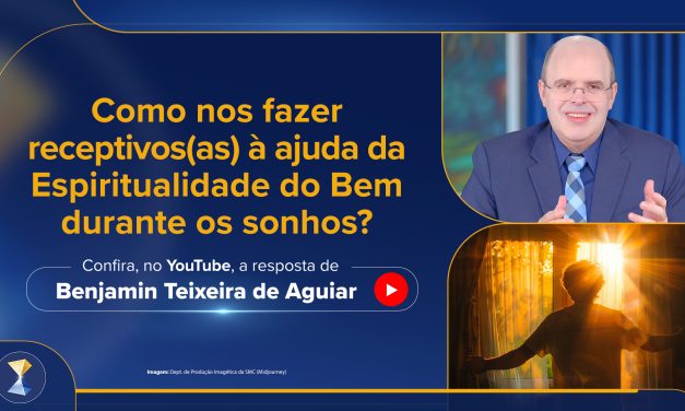 Como nos fazer receptivos(as) à ajuda da Espiritualidade do Bem durante os sonhos?