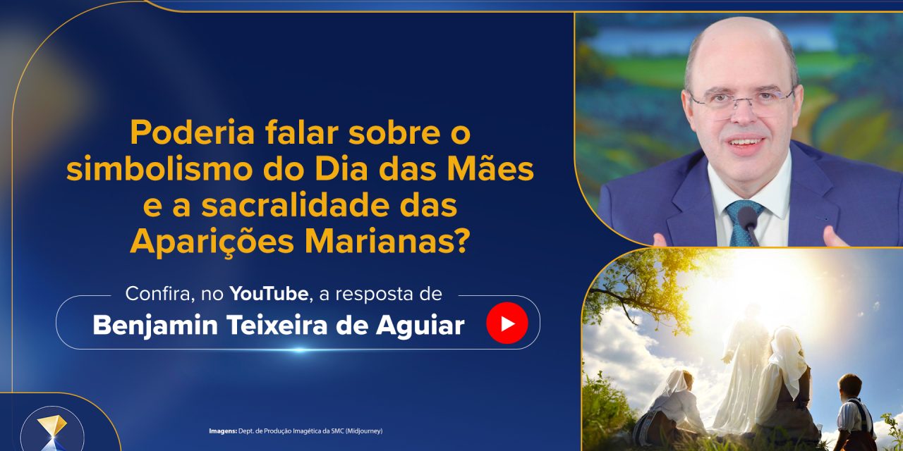 O simbolismo do Dia das Mães e a sacralidade das Aparições Marianas