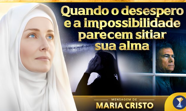 Quando o desespero e a impossibilidade parecem sitiar sua alma