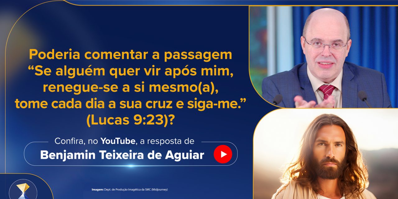 “Se alguém quer vir após mim, renegue-se a si mesmo(a), tome cada dia a sua cruz e siga-me.” (Lucas 9:23)