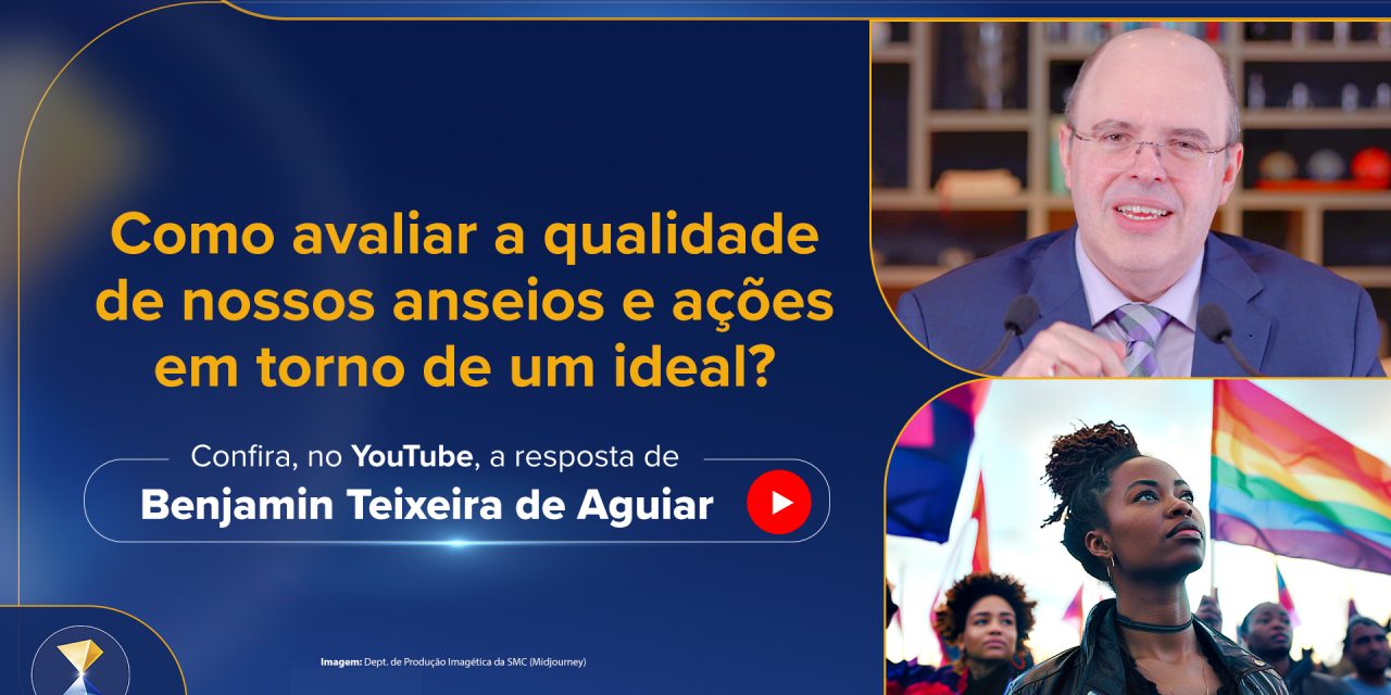 Como avaliar a qualidade de nossos anseios e ações em torno de um ideal?