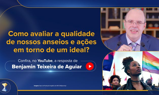 Como avaliar a qualidade de nossos anseios e ações em torno de um ideal?