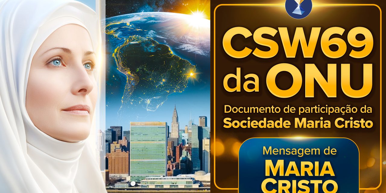 Ação urgente e determinada agora… ou o apocalipse a qualquer momento, por múltiplas frentes – Documento de participação da Sociedade Maria Cristo na CSW69 da ONU