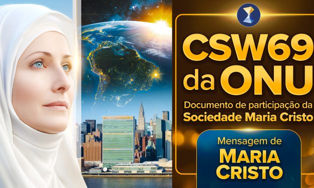 Ação urgente e determinada agora… ou o apocalipse a qualquer momento, por múltiplas frentes – Documento de participação da Sociedade Maria Cristo na CSW69 da ONU