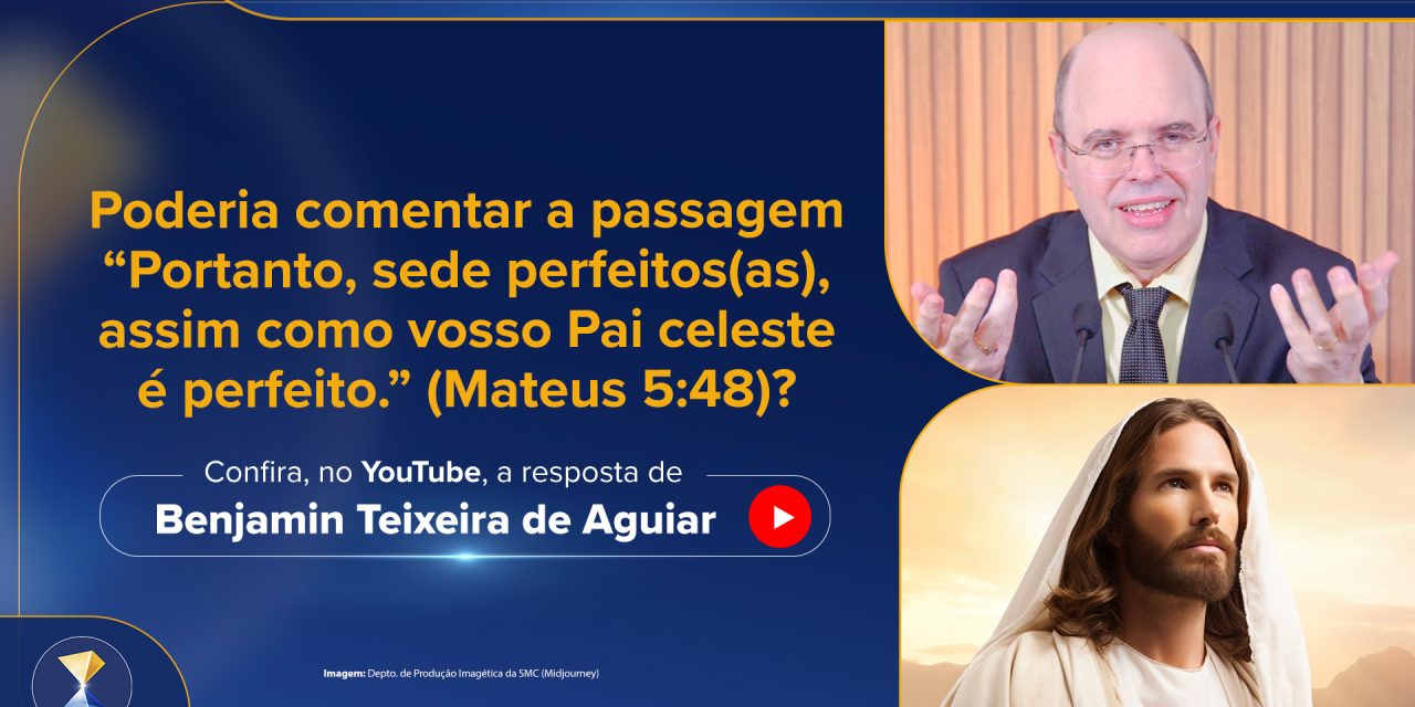 Poderia comentar a passagem do Evangelho de Mateus 5:48? “Portanto, sede perfeitos(as), assim como vosso Pai celeste é perfeito.”