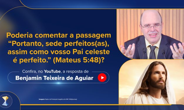 “Sede perfeitos(as), assim como vosso(a) Pai(Mãe) Celeste é perfeito(a).” (Mateus 5:48)