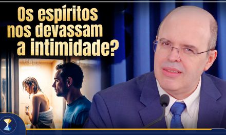 Os espíritos nos devassam a intimidade?